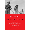 Unjust Restitution: A Century of Black Struggle for Equality
