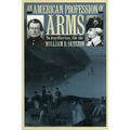 An American Profession of Arms: The Army Officer Corps, 1784-1861