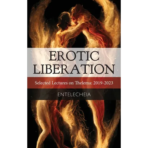 Erotic Liberation: Selected Lectures on Thelema 2019-2023 - Paperback