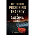 School Poisoning Tragedy in Caledonia, Ohio - Hardcover