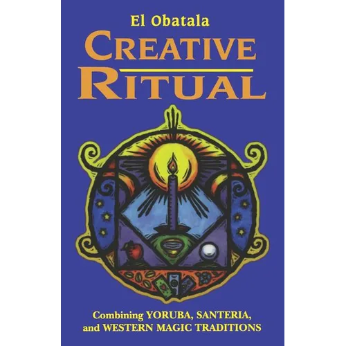 Creative Ritual: Combining Yoruba, Santeria and Western Magic Traditions - Paperback