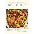 Make Every Dish Delicious: Modern Classics and Essential Tips for Total Kitchen Confidence - Hardcover