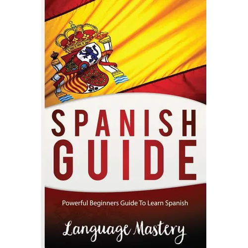 Spanish For Beginners: Powerful Beginner's Guide To Learn Spanish - Paperback