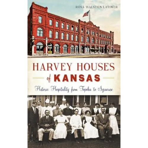 Harvey Houses of Kansas: Historic Hospitality from Topeka to Syracuse