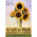 Art with an iPhone: Photo Techniques & Apps - Paperback