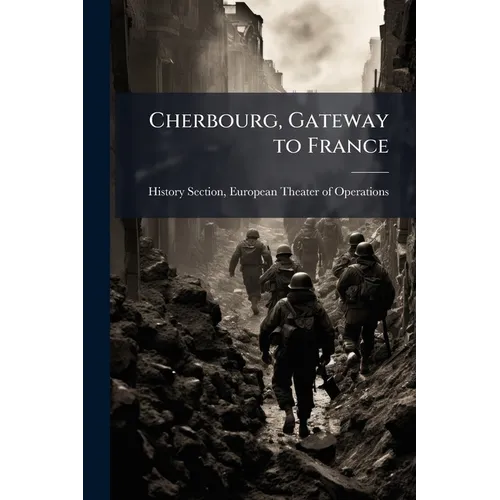 Cherbourg, Gateway to France: Rehabilitation and Operation of the First Major Port, Part 3