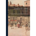 Dakota Land; or, The Beauty of St. Paul. An Original, Illustrated, Historic and Romantic Work on Minnesota, and the Great North-west - Paperback