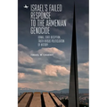 Israel's Failed Response to the Armenian Genocide: Denial, State Deception, Truth Versus Politicization of History