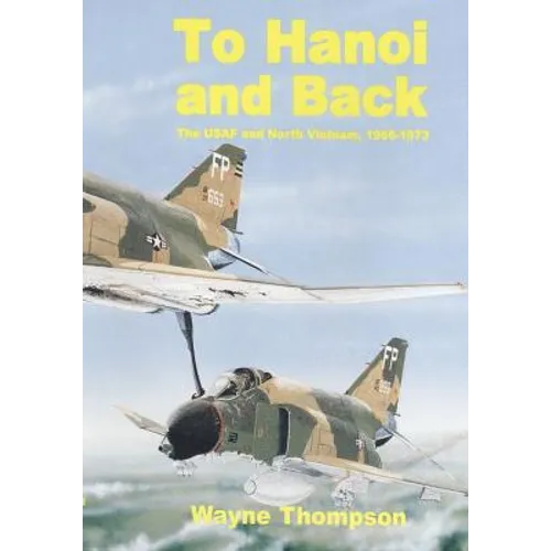 To Hanoi and Back: The United States Air Force and North Vietnam 1966-1973