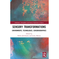 Sensory Transformations: Environments, Technologies, Sensobiographies - Paperback