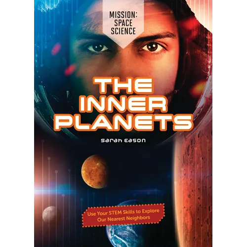 The Inner Planets: Use Your Stem Skills to Explore Our Nearest Neighbors - Library Binding