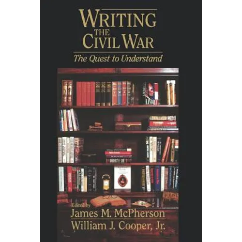 Writing the Civil War: The Quest to Understand
