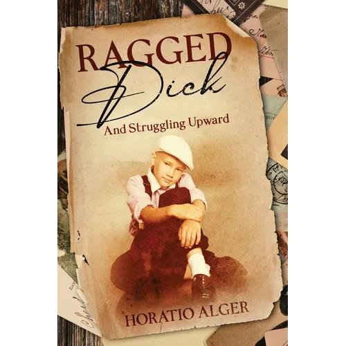 Ragged Dick and Struggling Upward: Annotated - Paperback