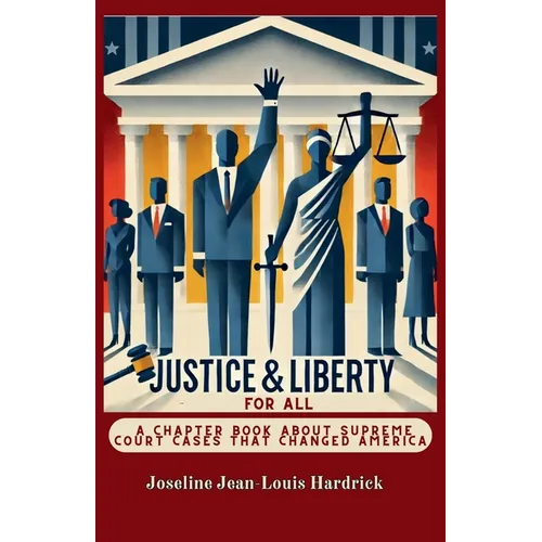 Justice & Liberty for All - A Chapter Book About Supreme Court Cases That Changed America