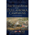 The Stones River and Tullahoma Campaigns: This Army Does Not Retreat