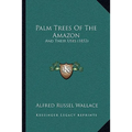 Palm Trees Of The Amazon: And Their Uses (1853)
