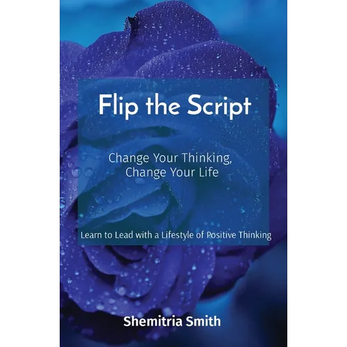 Flip the Script: Change Your Thinking, Change Your Life - Paperback