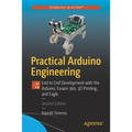 Practical Arduino Engineering: End to End Development with the Arduino, Fusion 360, 3D Printing, and Eagle - Paperback