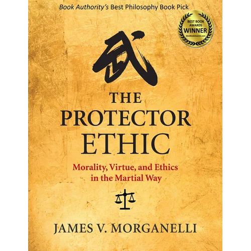The Protector Ethic: Morality, Virtue, and Ethics in the Martial Way - Paperback