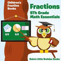 Fractions 5th Grade Math Essentials: Children's Fraction Books - Paperback