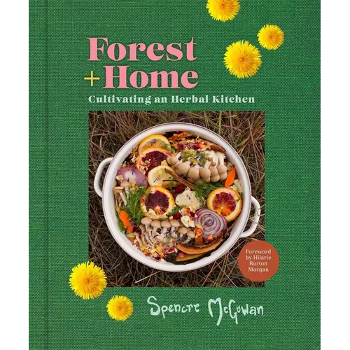 Forest + Home: Cultivating an Herbal Kitchen - Hardcover