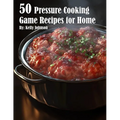 50 Pressure Cooking Game Recipes for Home - Paperback