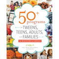 50+ Programs for Tweens, Teens, Adults, and Families: 12 Months of Ideas - Paperback