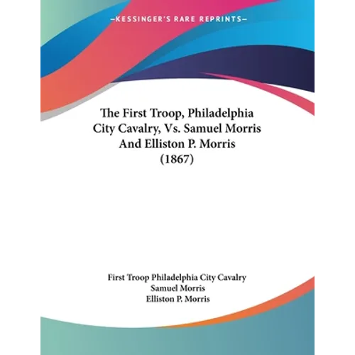 The First Troop, Philadelphia City Cavalry, Vs. Samuel Morris And Elliston P. Morris (1867)