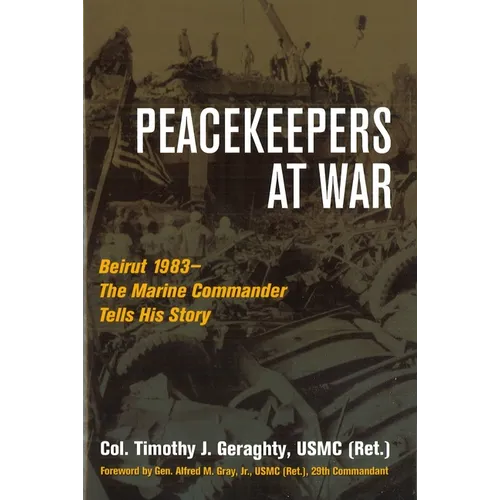 Peacekeepers at War: Beirut 1983--The Marine Commander Tells His Story