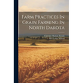 Farm Practices In Grain Farming In North Dakota - Paperback