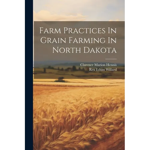 Farm Practices In Grain Farming In North Dakota - Paperback
