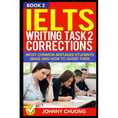 Ielts Writing Task 2 Corrections: Most Common Mistakes Students Make and How to Avoid Them (Book 3) - Paperback