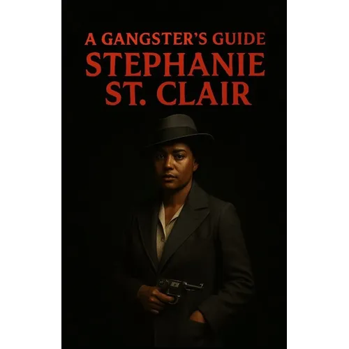 A Gangsters Guide: Stephanie St. Clair