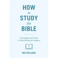 How to Study the Bible: A Straightforward Guide to Understanding the Scriptures - Paperback