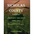 Nicholas County, Kentucky Property Tax Lists, 1800-1811: With indexes to Deed Books A and B (2), and C
