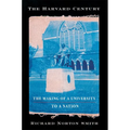 The Harvard Century: The Making of a University to a Nation