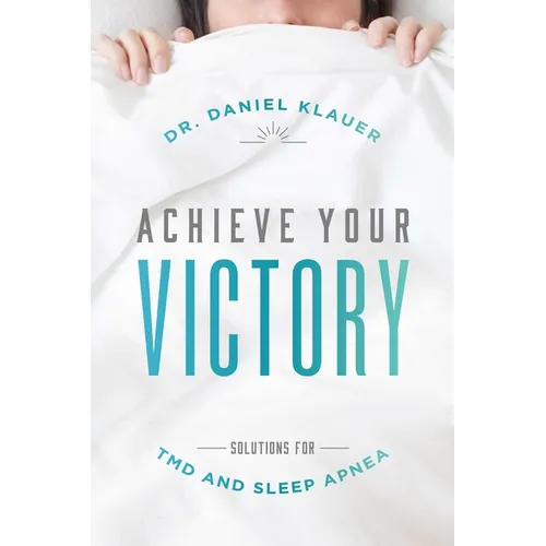 Achieve Your Victory: Solutions for Tmd and Sleep Apnea - Paperback