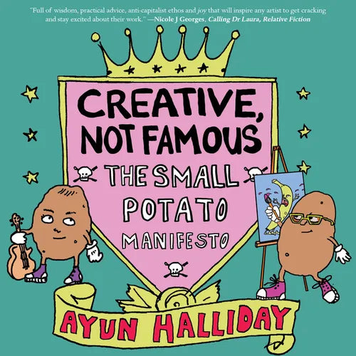 Creative, Not Famous: The Small Potato Manifesto - Paperback