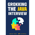 Grokking the Java Interview: Prepare for Java interview by learning essential Core Java concepts and APIs - Paperback