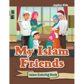 My Islam Friends: Islam Coloring Book - Paperback