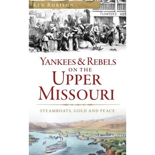Yankees & Rebels on the Upper Missouri: Steamboats, Gold and Peace