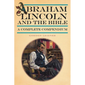 Abraham Lincoln and the Bible: A Complete Compendium - Paperback