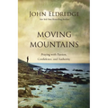 Moving Mountains: Praying with Passion, Confidence, and Authority - Paperback