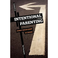 Intentional Parenting: Family Discipleship by Design - Paperback