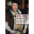 The Boy King: Edward VI and the Protestant Reformation - Paperback