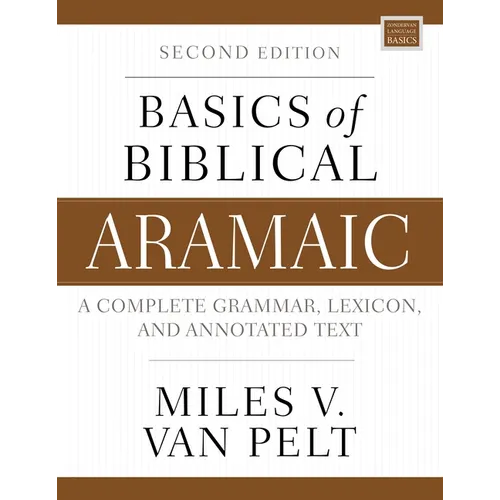 Basics of Biblical Aramaic, Second Edition: Complete Grammar, Lexicon, and Annotated Text - Paperback