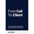 From Call to Client: The Criminal Defense Attorney's Complete Intake and Sales System