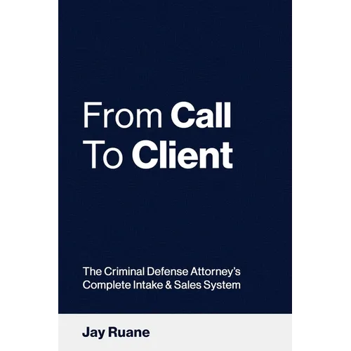 From Call to Client: The Criminal Defense Attorney's Complete Intake and Sales System