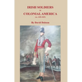 Irish Soldiers in Colonial America (ca. 16560-1825)