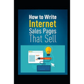 How to Write Internet Sales Pages That Sell - Paperback